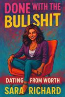 Done With the Bullshit: How to Stop Chasing Validation and Start Dating Like You're the Prize B0H7CNBDX9 Book Cover