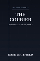 The Courier: A Nathan Locke Thriller, Book 2 (The Meridian Files) B0HHJYSNRJ Book Cover