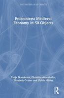 Encounters: Medieval Economy in 50 Objects (Encounters: in 50 Objects) 1032715057 Book Cover