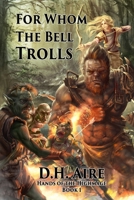 For Whom the Bell Trolls: Hands of the Highmage, Book 1 1523330104 Book Cover