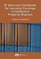 IP Attorney's Handbook for Insurance Coverage in Intellectual Property Disputes 1604425091 Book Cover