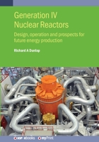 Generation IV Nuclear Fission Reactors: Design, Operation and Prospects for Future Energy Production 0750360704 Book Cover