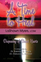 A Time To Heal: Disposing Of Closet Hurts 1933972173 Book Cover