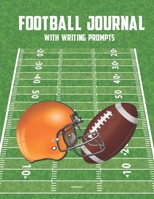 Football Journal with Writing Prompts: Practice Games Log Book Tracker and Wide Ruled Paper 1706769032 Book Cover