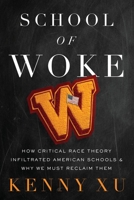 School of Woke: How Critical Race Theory Infiltrated American Schools and Why We Must Reclaim Them - Library Edition 1546003657 Book Cover