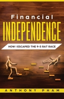 Financial Independence : How I Escaped the 9-5 Rat Race 1951345037 Book Cover