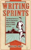 Writing Sprints: Five Minute Excercises to Help You Overcome the Hurdles of Writing Books for Children and Teens 1484899989 Book Cover