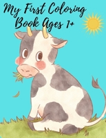 My First Coloring Book Ages 1+: Toddler Coloring Book/Activity Workbook for Toddlers 1+/Toddlers, Kindergarten and Preschool B09BZLQC3C Book Cover