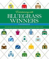 Entertaining with Bluegrass Winners: New Recipes and Menus from Kentucky's Legendary Horse Farms 1581501749 Book Cover