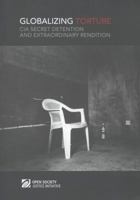 Globalizing Torture: CIA Secret Detention and Extraordinary Rendition 193613375X Book Cover