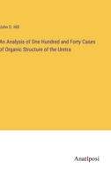 An Analysis of One Hundred and Forty Cases of Organic Structure of the Uretra 3382162660 Book Cover