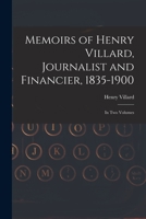 Memoirs of Henry Villard, Journalist and Financier, 1835-1900: in Two Volumes 1013858972 Book Cover