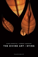 The Divine Art of Dying: How to Live Well While Dying 1611250234 Book Cover