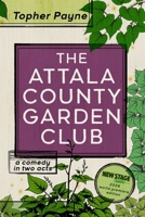 The Attala County Garden Club: a comedy in two acts B0GVJSKH4N Book Cover