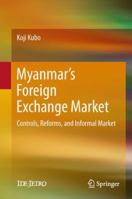 Myanmar’s Foreign Exchange Market: Controls, Reforms, and Informal Market 9811317887 Book Cover