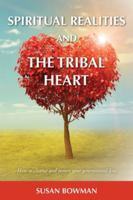 Spiritual Realities and the Tribal Heart: How to Cleanse and Restore Your Generational Line 1923533061 Book Cover