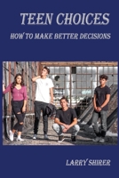 Teen Choices: How to Make Better Decisions 1667825127 Book Cover