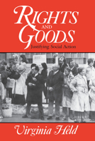 Rights and Goods: Justifying Social Action 0029147107 Book Cover