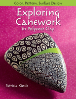 Exploring Canework in Polymer Clay: Color, Pattern, Surface Design 0871164507 Book Cover