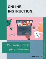 Online Instruction: A Practical Guide for Librarians (Volume 78) 1538157675 Book Cover