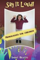 Say it loud!: Monologues fro children 1547146974 Book Cover