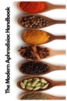 The Modern Aphrodisiac Handbook: Reclaiming Ancient Wisdom for Modern Connection | Adapted From Wedeck's Love Potions Through the Ages B0FP5VJVWL Book Cover