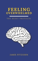 Feeling Overwhelmed: The Reset Protocol B0GS2R5GN9 Book Cover