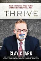 Thrive: How to Take Control of Your Destiny and Move Beyond Surviving... Now! 0996003207 Book Cover