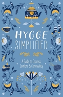 Hygge Simplified: A Guide to Scandinavian Coziness, Comfort  Conviviality (Happiness, Self-Help, Danish, Love, Safety, Change, Housewarming Gift) 1646432142 Book Cover