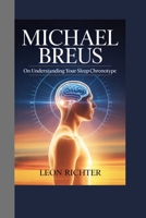 Michael Breus: on Understanding Your Sleep Chronotype B0GX6NF3YW Book Cover