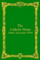 The Catholic Home 1495249026 Book Cover