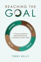 Reaching the Goal: A Proven Model for High-Performance Coaching in Direct Sales 1497402875 Book Cover