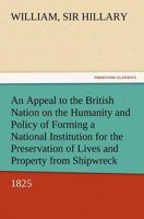 An Appeal to the British Nation on the Humanity and Policy of Forming a National Institution for the Preservation of Lives and Property From Shipwreck 9355398239 Book Cover