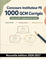 Concours Instituteur PE : 1000 QCM Corrigés: Pedagogie generale systeme educatif didactique et preparation aux epreuves du professorat des ecoles (French Edition) B0HCMG1X17 Book Cover