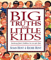 Big Truths for Little Kids: Teaching Your Children to Live for God 1581341067 Book Cover