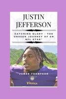 Justin Jefferson: Catching Glory - The Unseen Journey of an NFL Star B0CQP9WK9P Book Cover