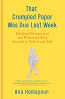 That Crumpled Paper Was Due Last Week: Helping Disorganized and Distracted Boys Master the  Skills They Need for Success in School and Life 0399535594 Book Cover