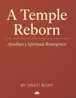 A Temple Reborn: Ayodhya's Spiritual Resurgence B0CTFQ5HMK Book Cover