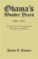 Obama's Wonder Years: 8 Years of Lower Unemployment & Rising Stock Markets 1490740600 Book Cover