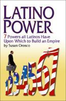 Latino Power: Seven Powers all Latinos Have Upon Which to Build an Empire 1425148689 Book Cover
