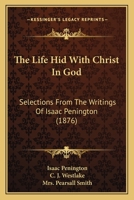 The 'Life Hid With Christ in God': Selections From the Writings of I. Penington, Compiled by C.J. Westlake 1165764148 Book Cover