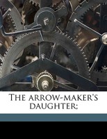 The Arrow-Maker's Daughter; 1359484906 Book Cover