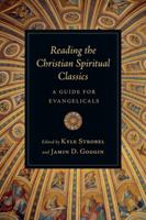 Reading the Christian Spiritual Classics: A Guide for Evangelicals 0830839976 Book Cover