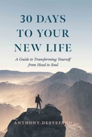 30 Days to Life Everlasting: A Guide to Transforming Yourself from Head to Soul 1644136627 Book Cover