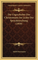 Die Urgeschichte Des Christentums Im Lichte Der Sprachforschung (1910) 1141099594 Book Cover