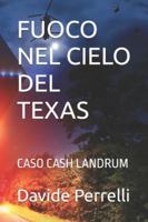 FUOCO NEL CIELO DEL TEXAS: CASO CASH LANDRUM B0G2C12854 Book Cover