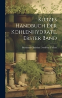 Kurzes Handbuch der Kohlenhydrate. Erster Band - Primary Source Edition 1022524178 Book Cover