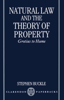 Natural Law and the Theory of Property: Grotius to Hume 0198240945 Book Cover