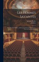 Les Femmes Savantes: Comédie /Par Molière, with Grammatical and Explanatory Notes by Antonin Roche (French Edition) 1020063033 Book Cover