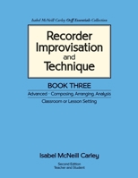 Recorder Improvisation and Technique Book Three Advanced - Composing, Arranging, Analysis 0983654522 Book Cover